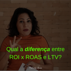 Qual a diferença entre ROI x ROAS e LTV